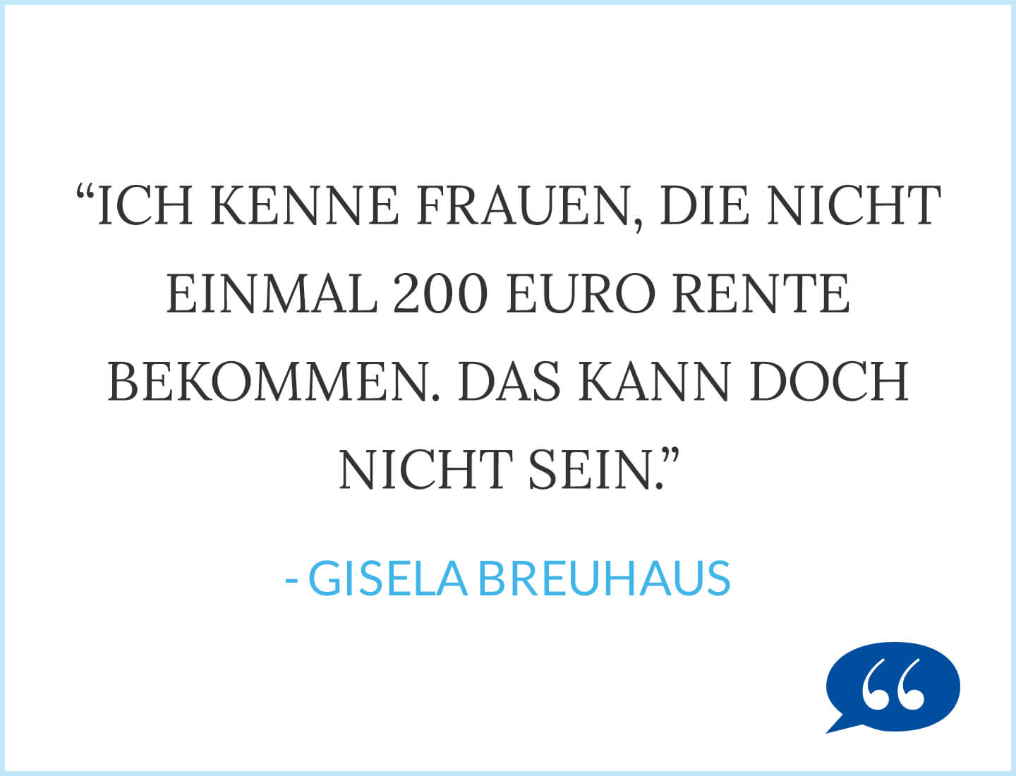 Ich kenne Frauen die nicht einmal 200 Euro Rente bekommen. Das kann doch nicht sein. - Gisela Breuhaus